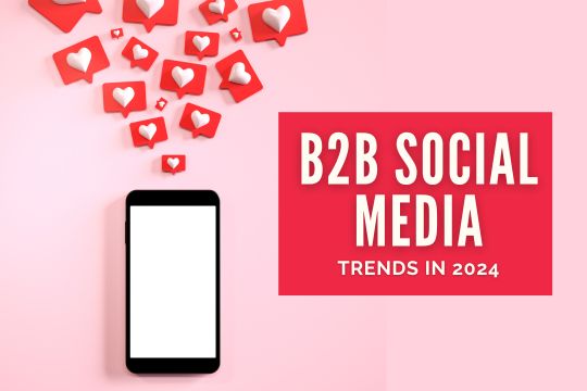 B2B Social Media Trends 2024